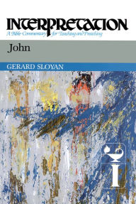 Title: John: Interpretation: A Bible Commentary for Teaching and Preaching, Author: Gerard Sloyan