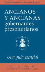 Title: The Presbyterian Ruling Elder, Spanish Edition: An Essential Guide, Revised for the New Form of Government, Author: Paul S. Wright