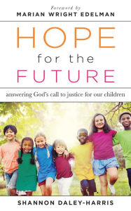 Title: Hope for the Future: Answering God's Call to Justice for Our Children, Author: Shannon Daley-Harris