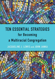 Title: Ten Essential Strategies for Becoming a Multiracial Congregation, Author: Jacqueline J. Lewis