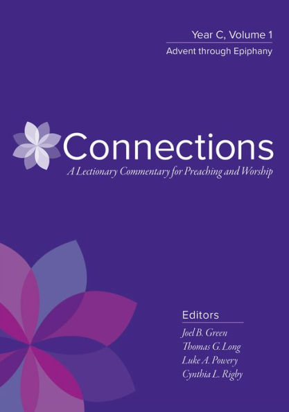 Connections: A Lectionary Commentary for Preaching and Worship: Year C, Volume 1, Advent through Epiphany