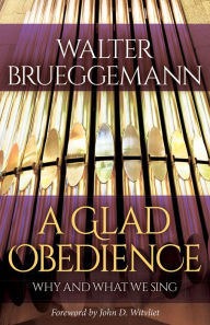 Title: A Glad Obedience: Why and What We Sing, Author: Walter Brueggemann