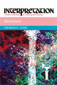 Title: Hebrews: Interpretation: A Bible Commentary for Teaching and Preaching, Author: Thomas G. Long