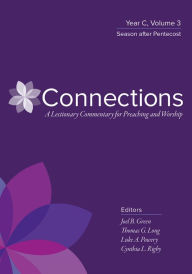 Title: Connections: A Lectionary Commentary for Preaching and Worship: Year C, Volume 3, Season after Pentecost, Author: Thomas G. Long