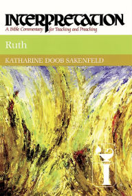 Ruth: Interpretation: A Bible Commentary for Teaching and Preaching
