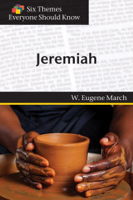 Title: Six Themes in Jeremiah Everyone Should Know, Author: W. Eugene March