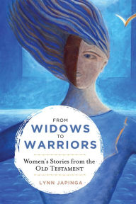 Title: From Widows to Warriors: Women's Stories from the Old Testament, Author: Lynn Japinga