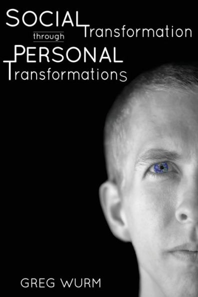 Social Transformation through Personal Transformations: The "Why" and "How" of Being the Change You Wish to See in the World