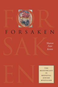 Title: Forsaken: The Menstruant in Medieval Jewish Mysticism, Author: Sharon Faye Koren