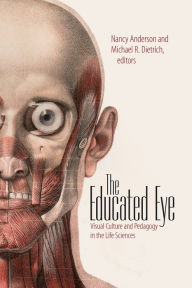 Title: The Educated Eye: Visual Culture and Pedagogy in the Life Sciences, Author: Nancy Anderson