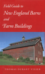 Title: Field Guide to New England Barns and Farm Buildings, Author: Thomas Durant Visser