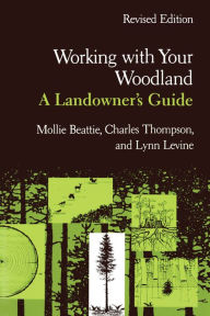 Title: Working with Your Woodland: A Landowner's Guide, Author: Mollie Beattie
