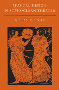 Title: Musical Design in Sophoclean Theater, Author: William C. Scott