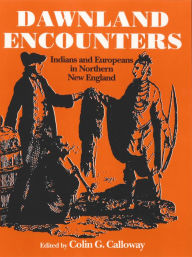 Title: Dawnland Encounters: Indians and Europeans in Northern New England, Author: Colin G. Calloway