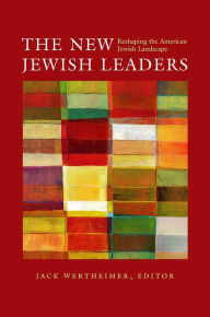 Title: The New Jewish Leaders: Reshaping the American Jewish Landscape, Author: Jack Wertheimer