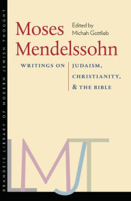 Title: Moses Mendelssohn: Writings on Judaism, Christianity, and the Bible, Author: Michah Gottlieb