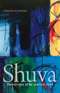 Title: Shuva: The Future of the Jewish Past, Author: Yehuda Kurtzer