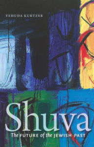 Title: Shuva: The Future of the Jewish Past, Author: Yehuda Kurtzer