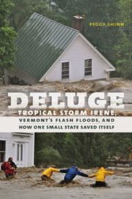 Title: Deluge: Tropical Storm Irene, Vermont's Flash Floods, and How One Small State Saved Itself, Author: Peggy Shinn