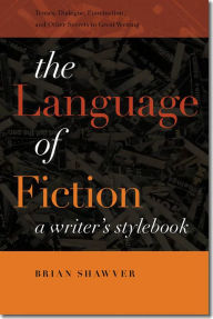 The Language of Fiction: A Writer's Stylebook