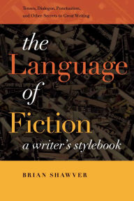 Title: The Language of Fiction: A Writer's Stylebook, Author: Brian Shawver