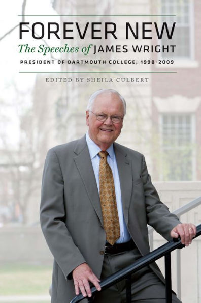 Forever New: The Speeches of James Wright, President of Dartmouth College, 1998-2009
