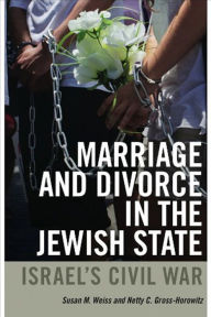 Title: Marriage and Divorce in the Jewish State: Israel's Civil War, Author: Susan M. Weiss