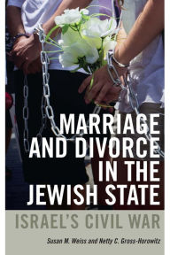 Title: Marriage and Divorce in the Jewish State: Israel's Civil War, Author: Susan M. Weiss