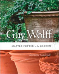 Title: Guy Wolff: Master Potter in the Garden, Author: Suzanne Staubach