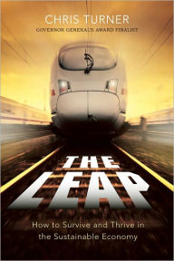 Title: The Leap: How to Survive and Thrive in the Sustainable Economy, Author: Chris Turner