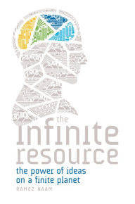 Title: The Infinite Resource: The Power of Ideas on a Finite Planet, Author: Ramez Naam