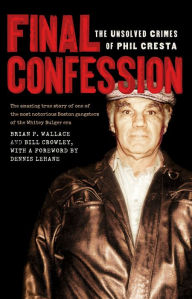 Title: Final Confession: The Unsolved Crimes of Phil Cresta, Author: Brian P. Wallace