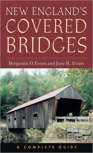 Title: New England's Covered Bridges: A Complete Guide, Author: Benjamin D. Evans