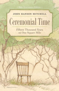 Title: Ceremonial Time: Fifteen Thousand Years on One Square Mile, Author: John Hanson Mitchell