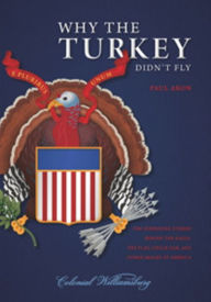 Title: Why the Turkey Didn't Fly: The Surprising Stories Behind the Eagle, the Flag, Uncle Sam, and Other Images of America, Author: Paul Aron