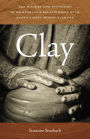 Clay: The History and Evolution of Humankind's Relationship with Earth's Most Primal Element