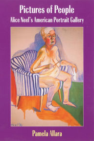 Title: Pictures of People: Alice Neel's American Portrait Gallery, Author: Pamela Allara