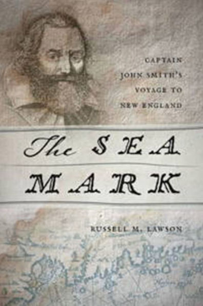 The Sea Mark: Captain John Smith's Voyage to New England