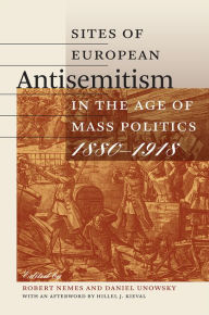 Title: Sites of European Antisemitism in the Age of Mass Politics, 1880-1918, Author: Robert Nemes