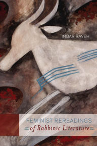 Title: Feminist Rereadings of Rabbinic Literature, Author: Inbar Raveh