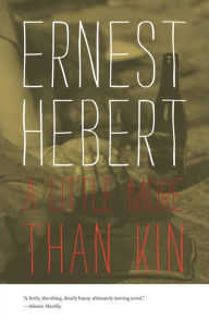 Title: A Little More Than Kin, Author: Ernest Hebert