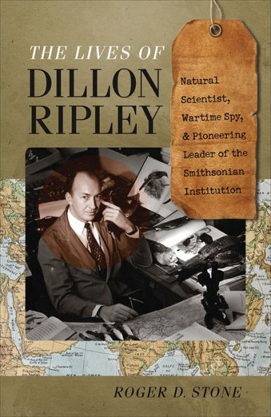 the Lives of Dillon Ripley: Natural Scientist, Wartime Spy, and Pioneering Leader Smithsonian Institution