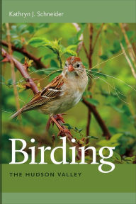 Title: Birding the Hudson Valley, Author: Kathryn J. Schneider