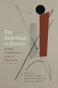 Title: The Individual in History: Essays in Honor of Jehuda Reinharz, Author: ChaeRan Y. Freeze