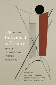 Title: The Individual in History: Essays in Honor of Jehuda Reinharz, Author: ChaeRan Y. Freeze