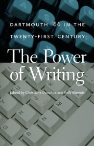 Title: The Power of Writing: Dartmouth '66 in the Twenty-First Century, Author: Christiane Donahue