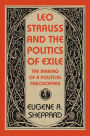 Leo Strauss and the Politics of Exile: The Making of a Political Philosopher