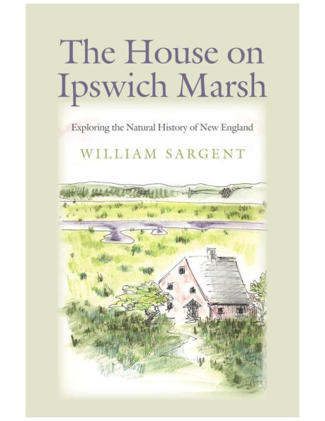 the House on Ipswich Marsh: Exploring Natural History of New England