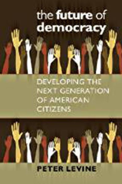 The Future of Democracy: Developing the Next Generation of American Citizens