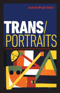 Title: Trans/Portraits: Voices from Transgender Communities, Author: Jackson Wright Shultz
